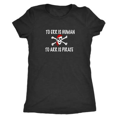 To Err is human to Arr is pirate - Pirates Triblend T-Shirt  T-shirt | Buy from Asteria One