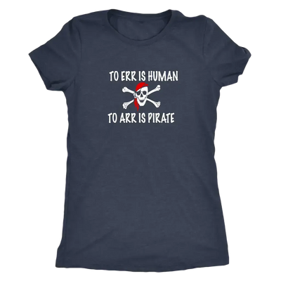 To Err is human to Arr is pirate - Pirates Triblend T-Shirt  T-shirt | Buy from Asteria One
