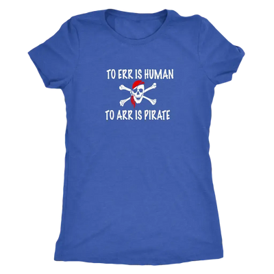 To Err is human to Arr is pirate - Pirates Triblend T-Shirt  T-shirt | Buy from Asteria One