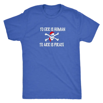 To Err is human to Arr is pirate - Pirates Triblend T-Shirt  T-shirt | Buy from Asteria One