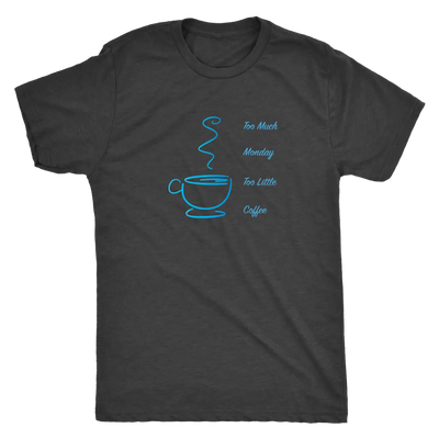 Too much Monday too little Coffee - Triblend T-shirt Next Level Mens Triblend / Vintage Black / S T-shirt | Buy from Aster...