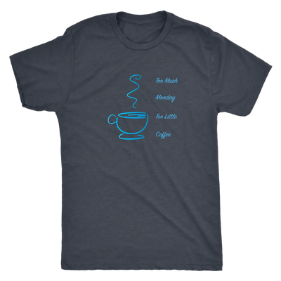 Too much Monday too little Coffee - Triblend T-shirt Next Level Mens Triblend / Vintage Navy / S T-shirt | Buy from Asteri...