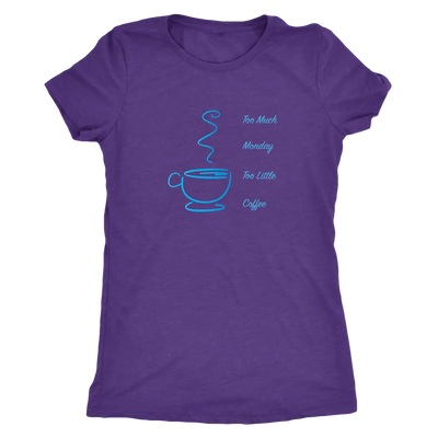 Too much Monday too little Coffee - Triblend T-shirt Next Level Womens Triblend / Purple Rush / S T-shirt | Buy from Aster...