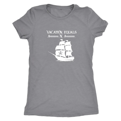Vacation Equals Arrrrrrr N Arrrrrr - Pirates Triblend T-Shirt Next Level Womens Triblend / Heather Grey / S T-shirt | Buy ...