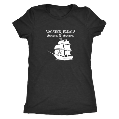 Vacation Equals Arrrrrrr N Arrrrrr - Pirates Triblend T-Shirt Next Level Womens Triblend / Vintage Black / S T-shirt | Buy...