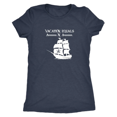 Vacation Equals Arrrrrrr N Arrrrrr - Pirates Triblend T-Shirt Next Level Womens Triblend / Vintage Navy / S T-shirt | Buy ...