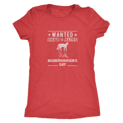 Wanted - Dead and Alive - Schrodingers cat - Physics Triblend T-Shirt Next Level Womens Triblend / Vintage Red / S T-shirt...