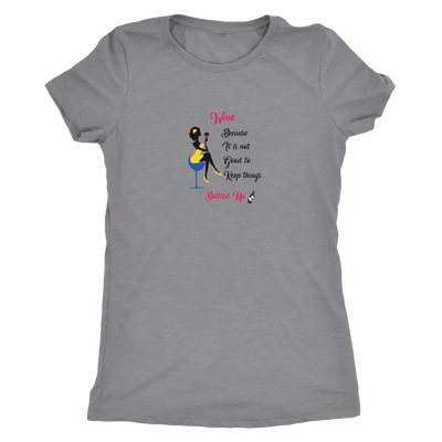 Wine becaue it is not good to keep things bottled up - Womens Triblend T-Shirt Next Level Womens Triblend / Heather Grey /...