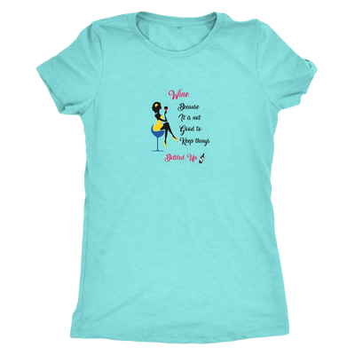 Wine becaue it is not good to keep things bottled up - Womens Triblend T-Shirt Next Level Womens Triblend / Tahiti Blue / ...
