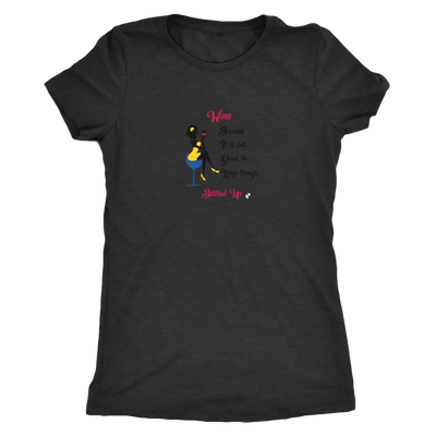 Wine becaue it is not good to keep things bottled up - Womens Triblend T-Shirt Next Level Womens Triblend / Vintage Black ...