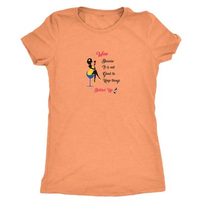 Wine becaue it is not good to keep things bottled up - Womens Triblend T-Shirt Next Level Womens Triblend / Vintage Light ...