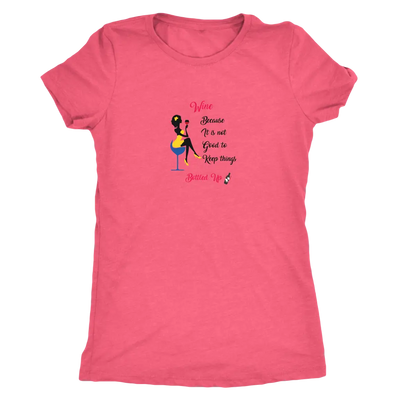Wine becaue it is not good to keep things bottled up - Womens Triblend T-Shirt Next Level Womens Triblend / Vintage Light ...