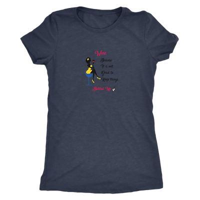 Wine becaue it is not good to keep things bottled up - Womens Triblend T-Shirt Next Level Womens Triblend / Vintage Navy /...