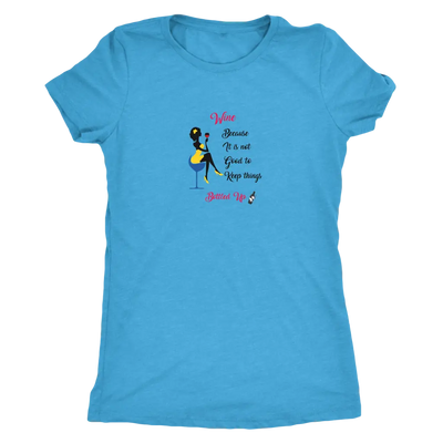 Wine becaue it is not good to keep things bottled up - Womens Triblend T-Shirt Next Level Womens Triblend / Vintage Turquo...