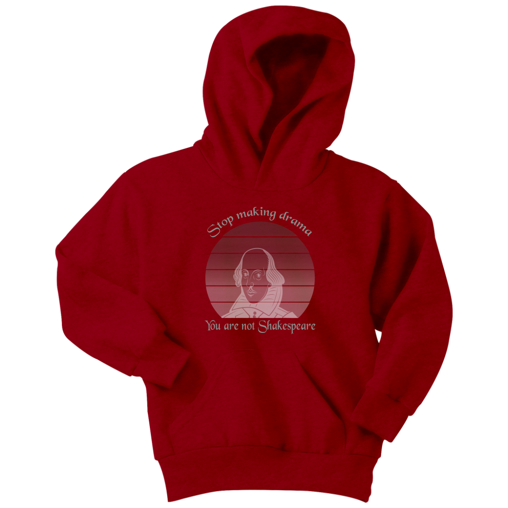 Stop making drama you are not Shakespeare - Youth Hoodie