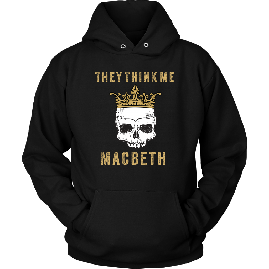 They think me - Macbeth - Unisex Hoodie