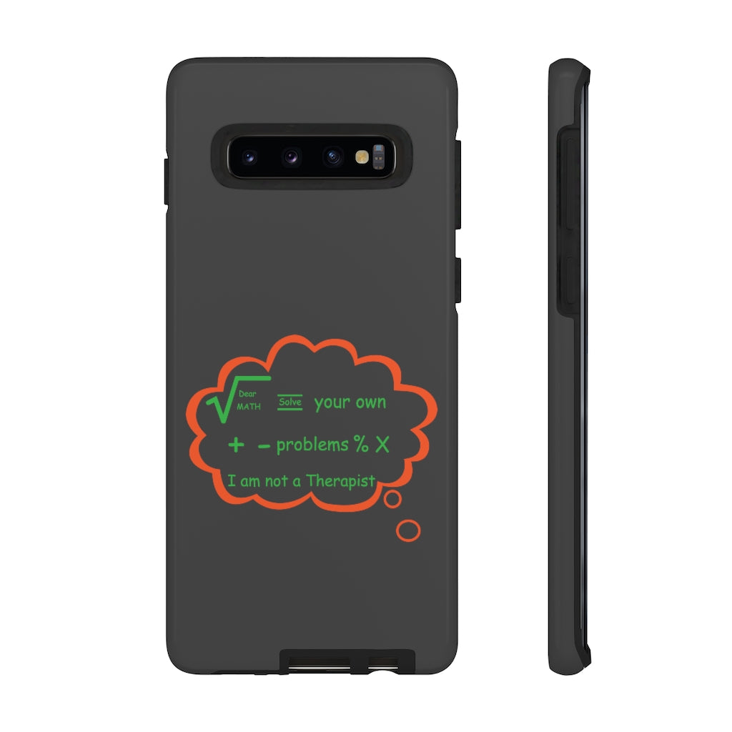 Dear Math, solve your own problems. I am not a therapist - Tough phone Case
