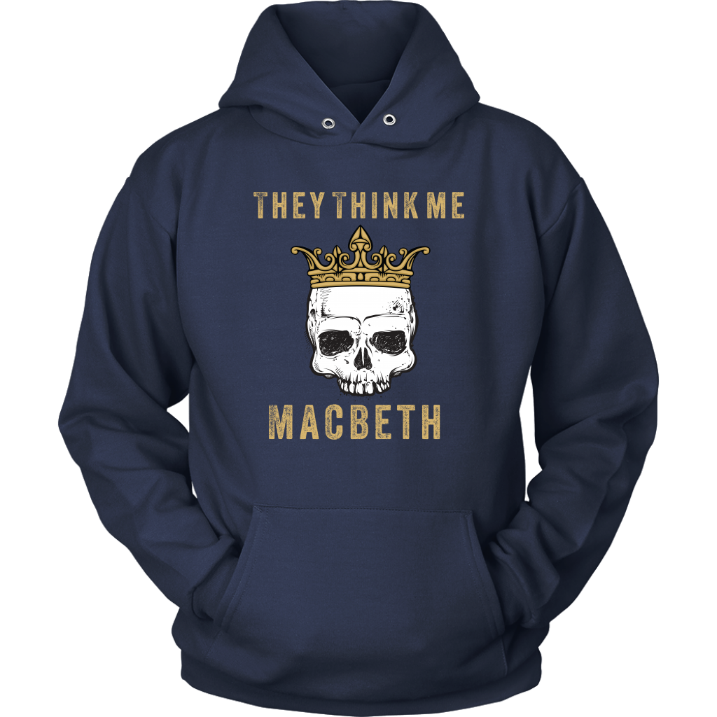 They think me - Macbeth - Unisex Hoodie