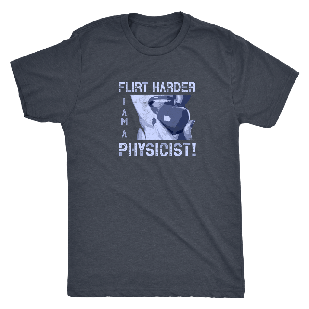 Flirt harder - I am a physicist - Triblend T-Shirt