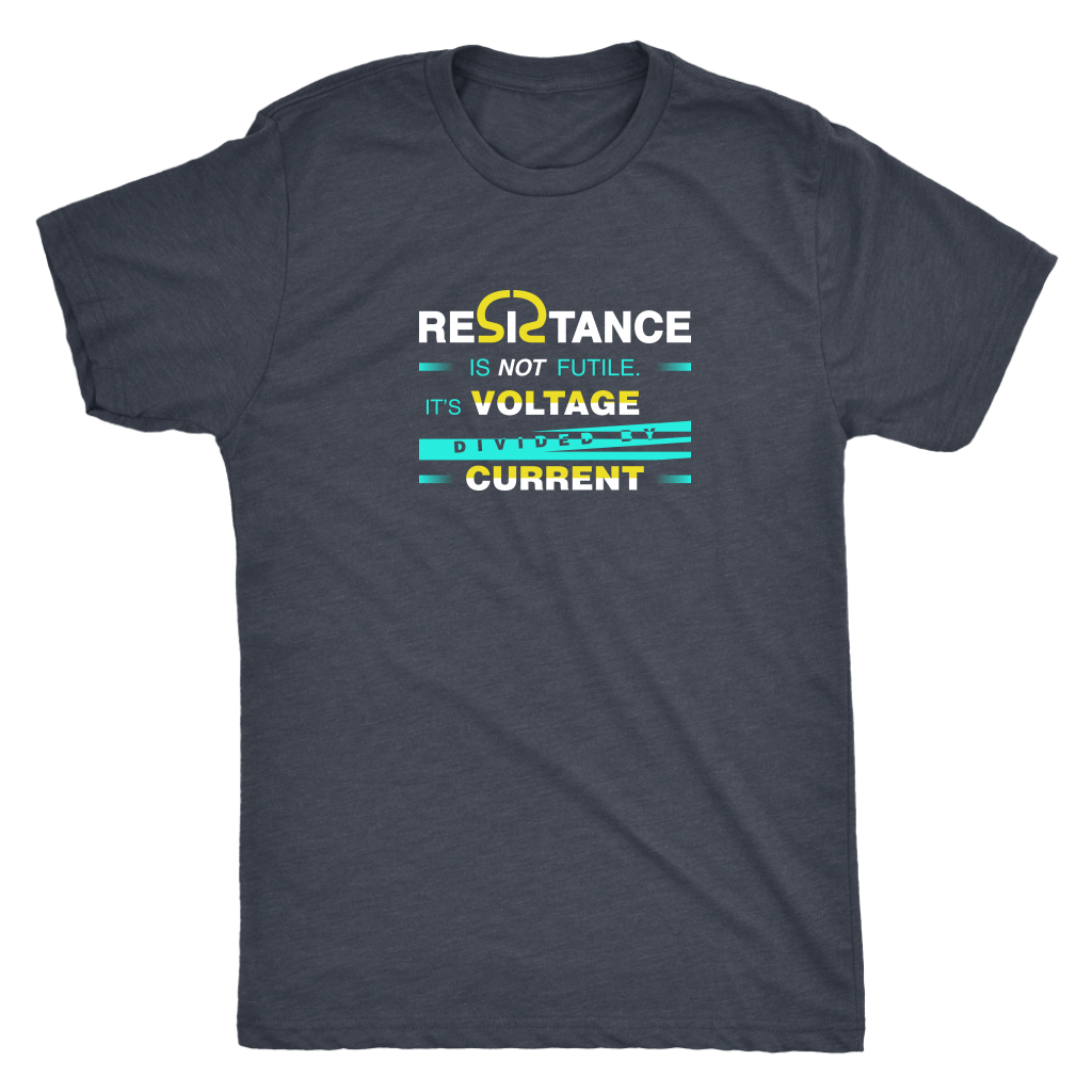 Resistance is not futile it is voltage divided by current - Physics - Triblend T-Shirt