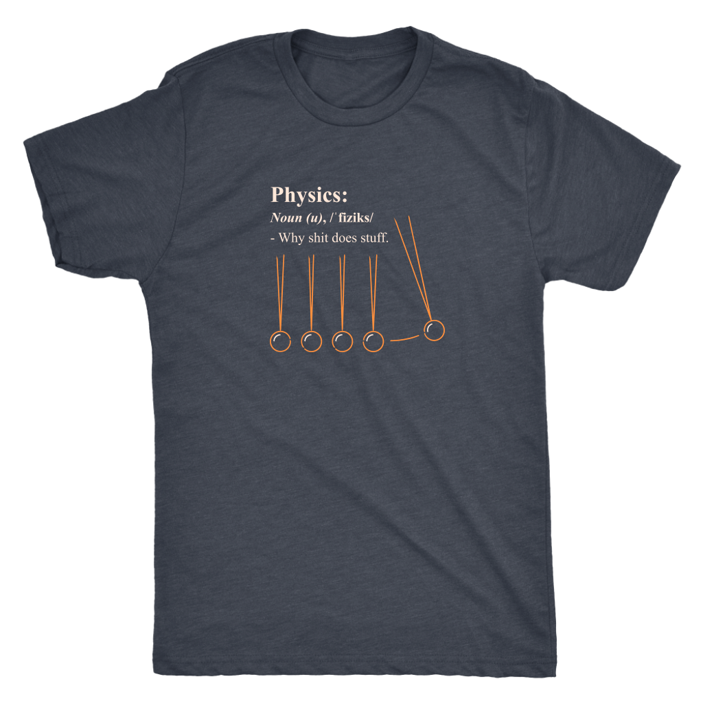 Physics - why shit does stuff  - Triblend T-Shirt