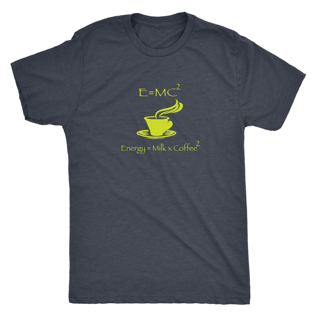 Energy = Milk x Coffee squared (E=MC²) - Triblend T-Shirt