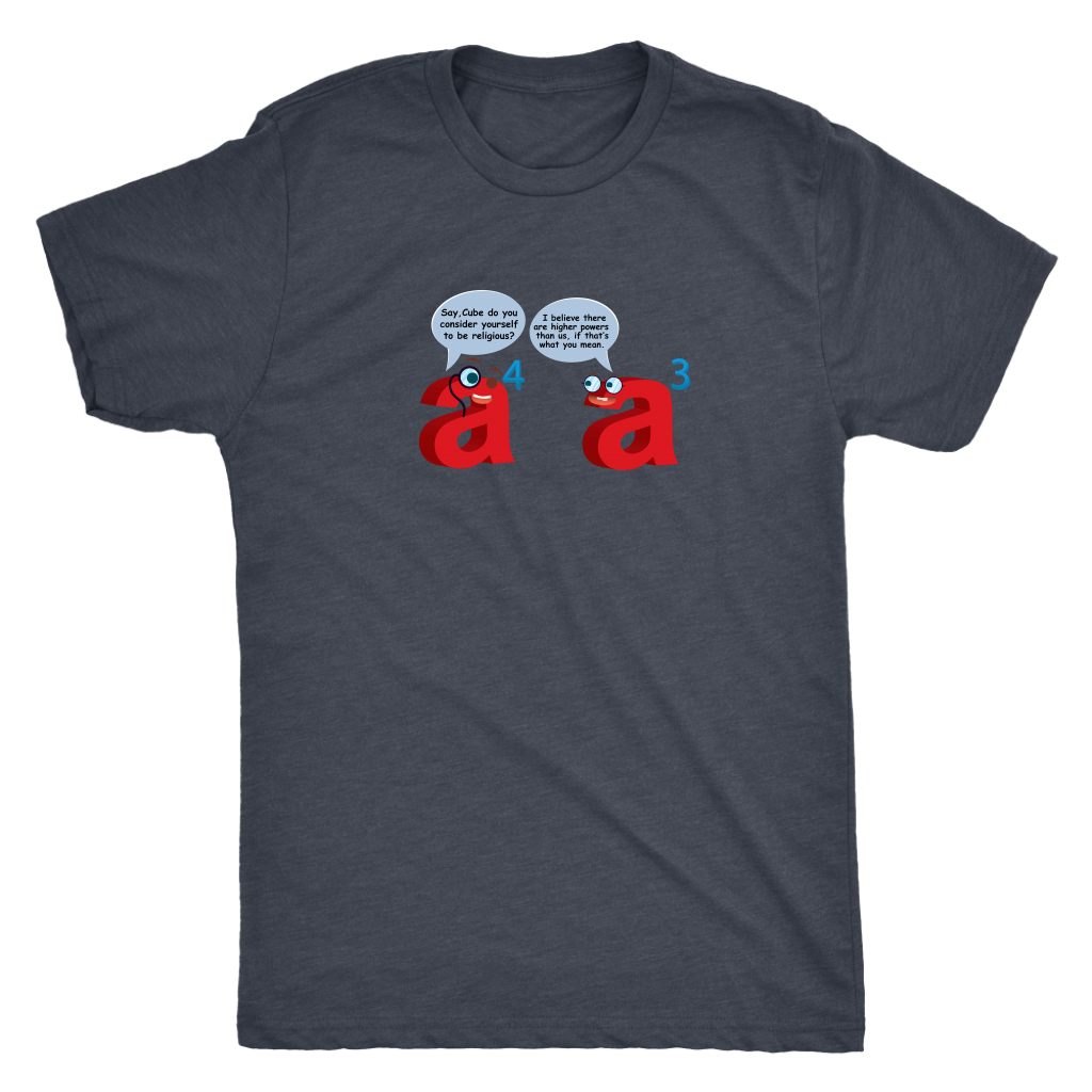 I believe there are higher powers than us - Triblend Math T-Shirt
