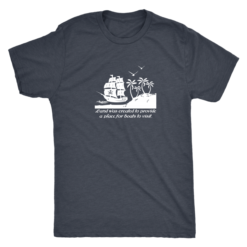 Land was created to provide a place for boats to visit - Pirates Triblend T-Shirt