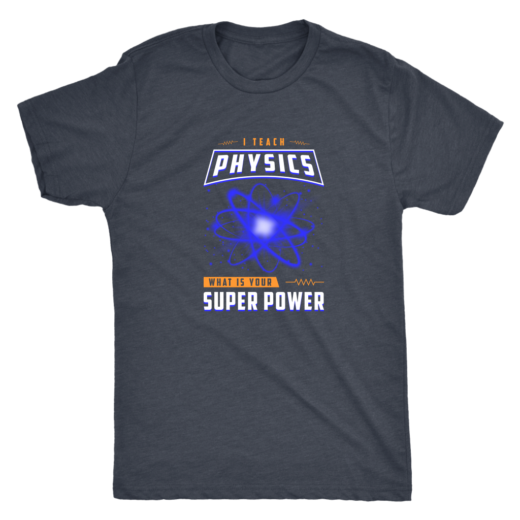 I teach physics - What is your super power? - Triblend T-Shirt