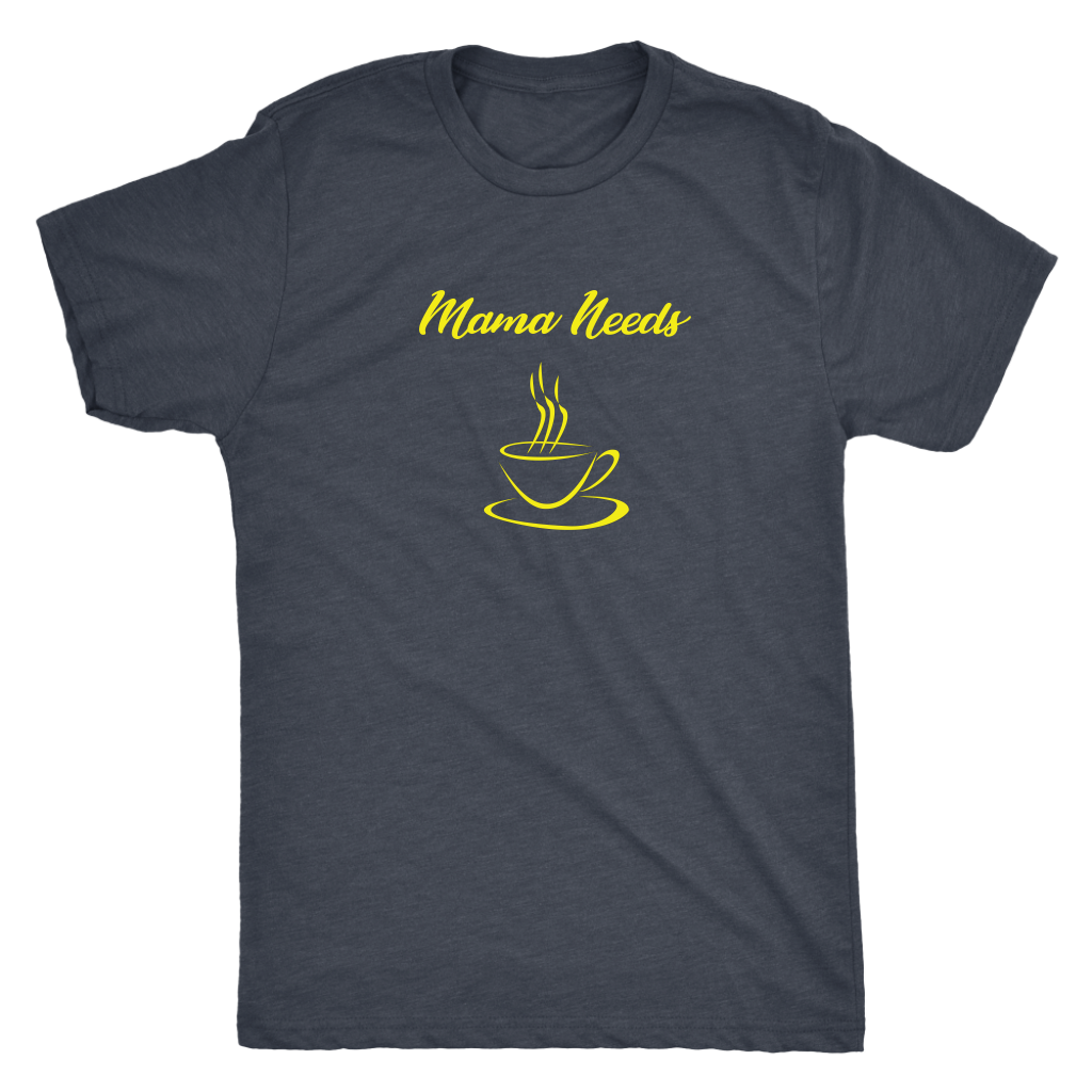 Mama Needs Coffee - Triblend T-Shirt