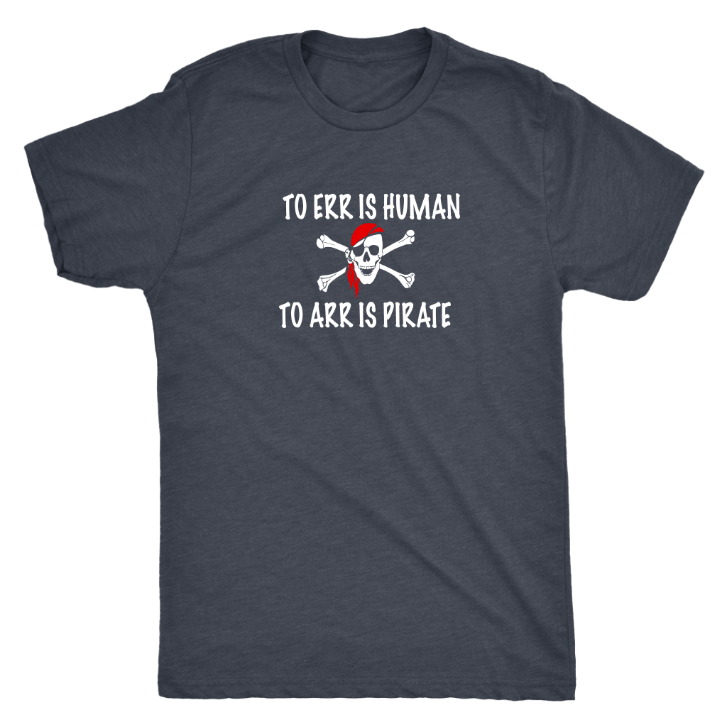 To Err is human to Arr is pirate - Pirates Triblend T-Shirt