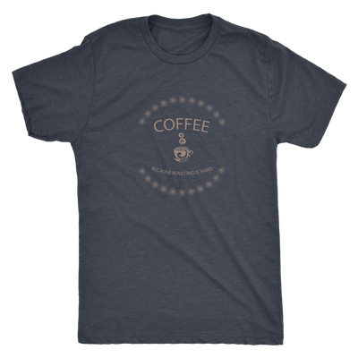 Coffee, because adulting is hard - Triblend T-Shirt