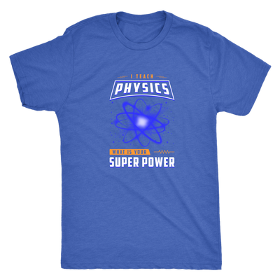 I teach physics - What is your super power? - Triblend T-Shirt
