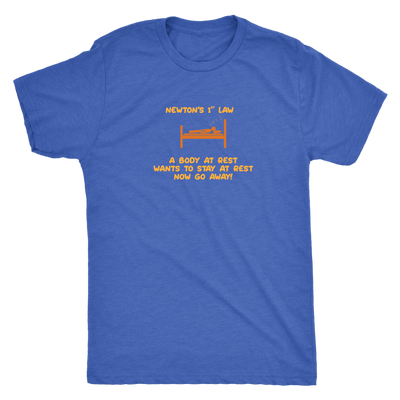 Newtons first law - A body at rest wants to stay at rest, now go away! - Triblend T-Shirt