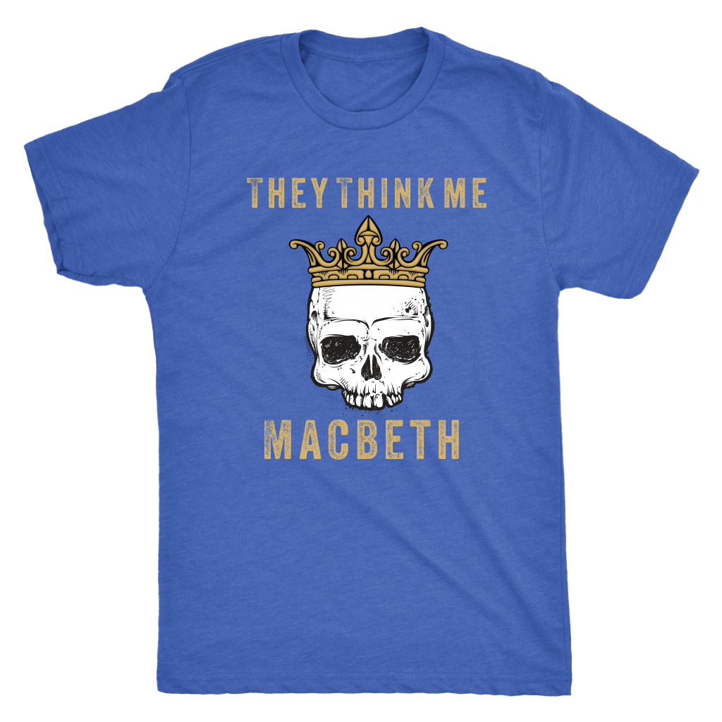 They think me - Macbeth - Triblend Shakespeare T-Shirt