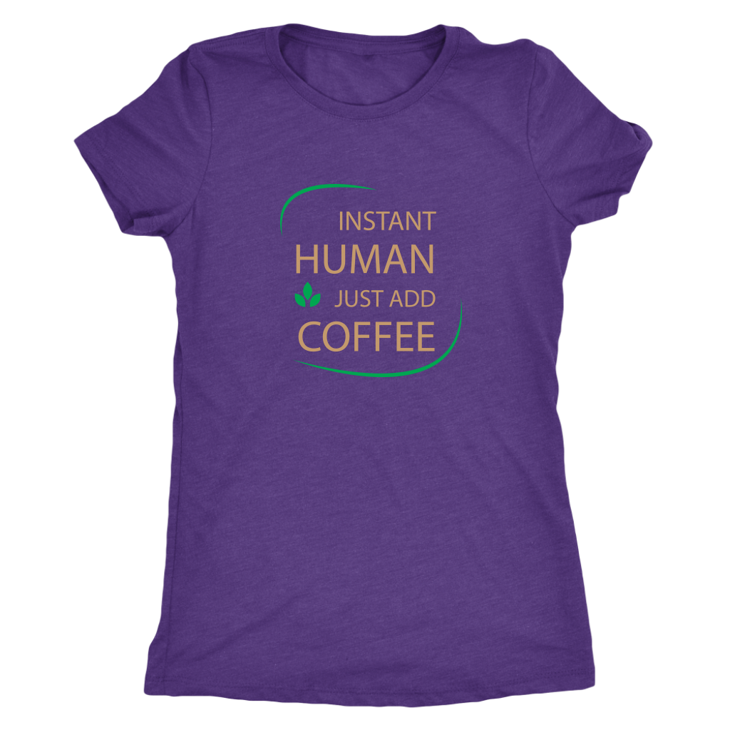 Instant Human, just add coffee - Triblend T-Shirt