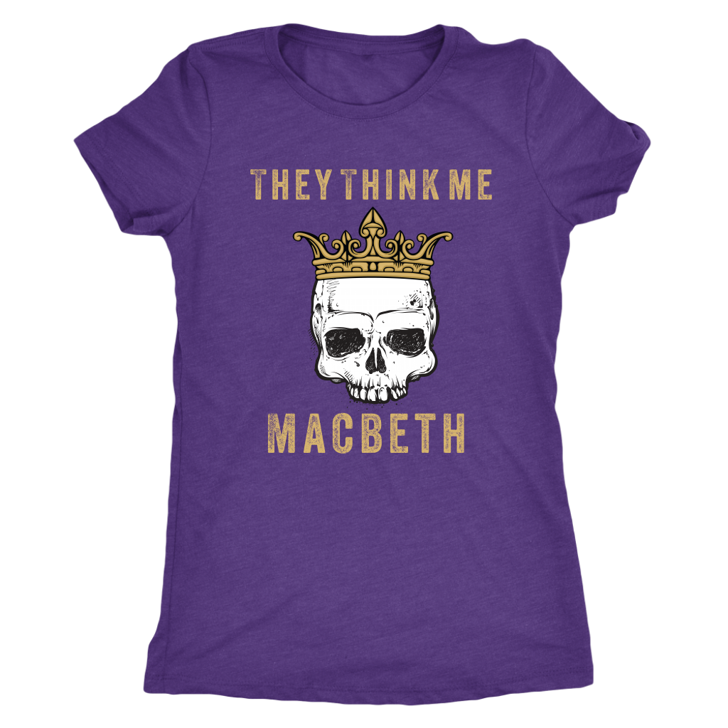 They think me - Macbeth - Triblend Shakespeare T-Shirt