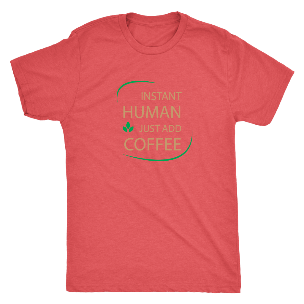 Instant Human, just add coffee - Triblend T-Shirt