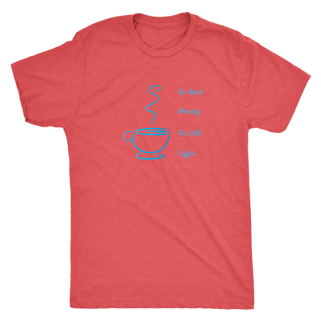 Too much Monday too little Coffee - Triblend T-shirt