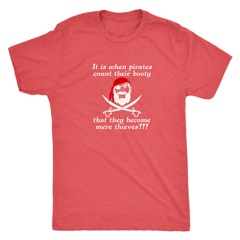 It is when pirates count their booty they become mere thieves - Pirates Triblend T-Shirt