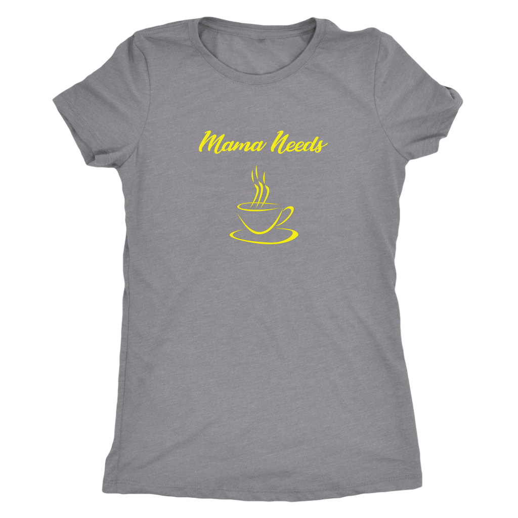 Mama Needs Coffee - Triblend T-Shirt