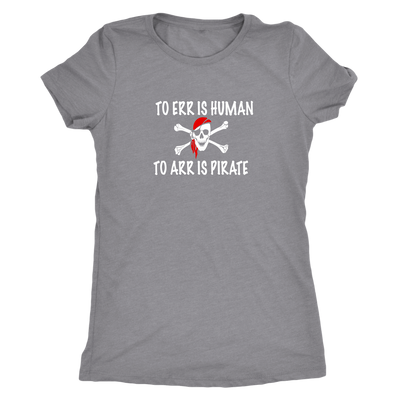 To Err is human to Arr is pirate - Pirates Triblend T-Shirt