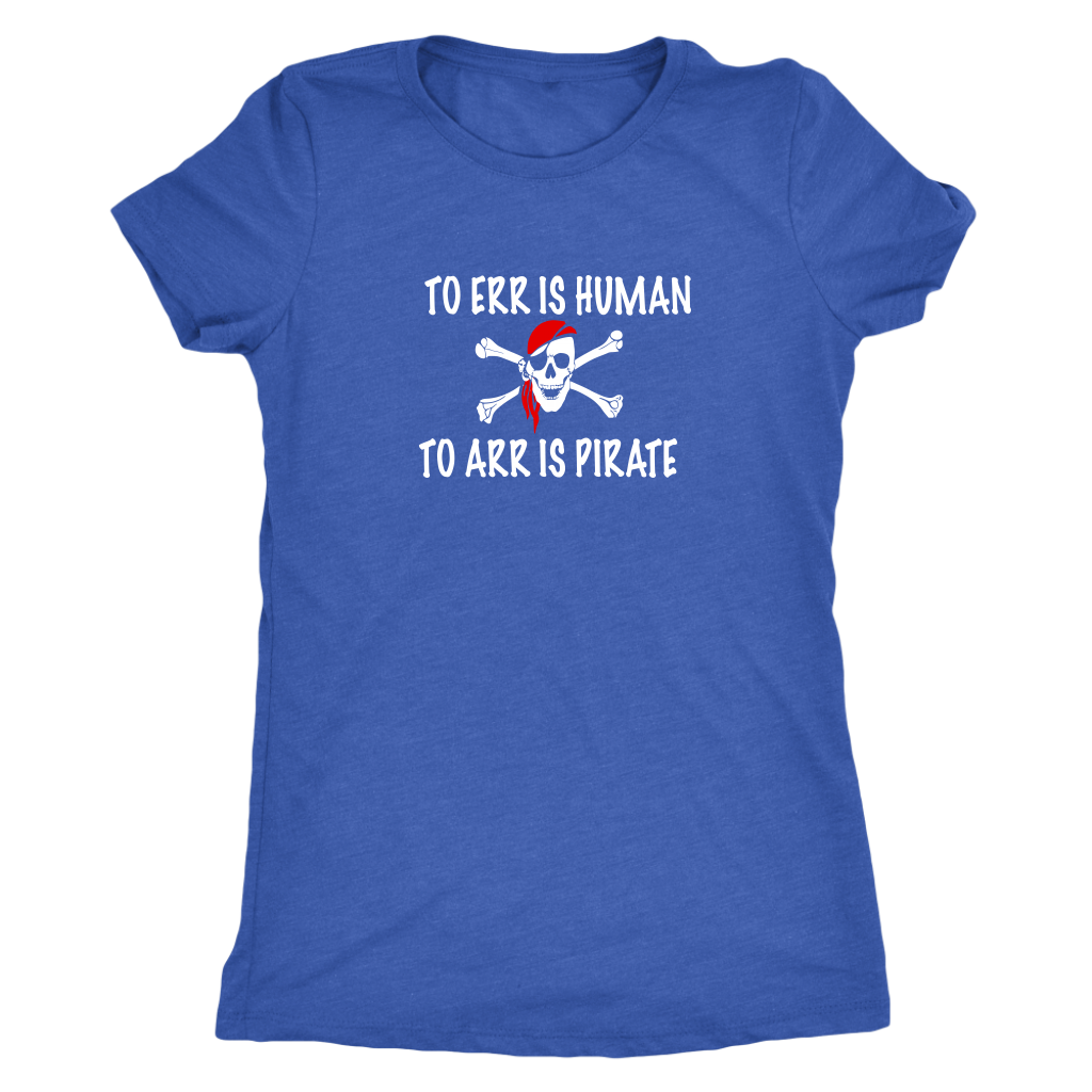 To Err is human to Arr is pirate - Pirates Triblend T-Shirt
