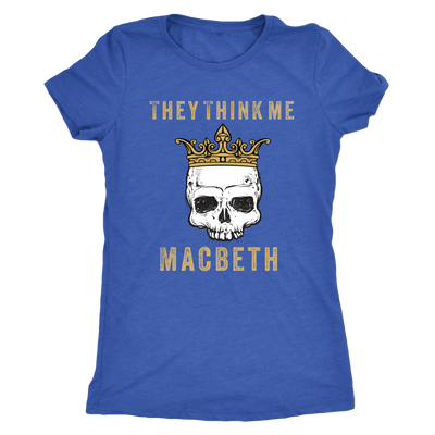 They think me - Macbeth - Triblend Shakespeare T-Shirt