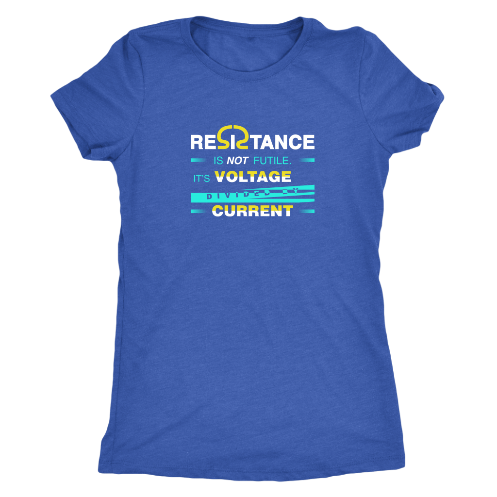 Resistance is not futile it is voltage divided by current - Physics - Triblend T-Shirt