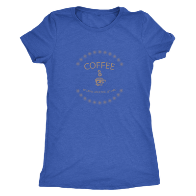 Coffee, because adulting is hard - Triblend T-Shirt