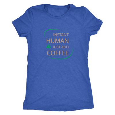 Instant Human, just add coffee - Triblend T-Shirt