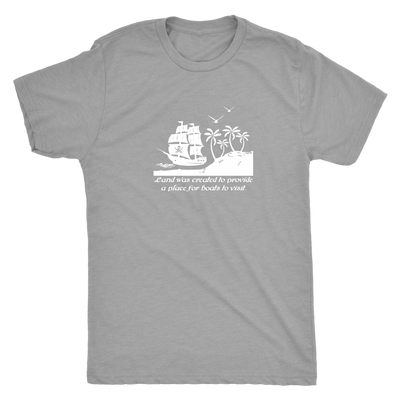 Land was created to provide a place for boats to visit - Pirates Triblend T-Shirt