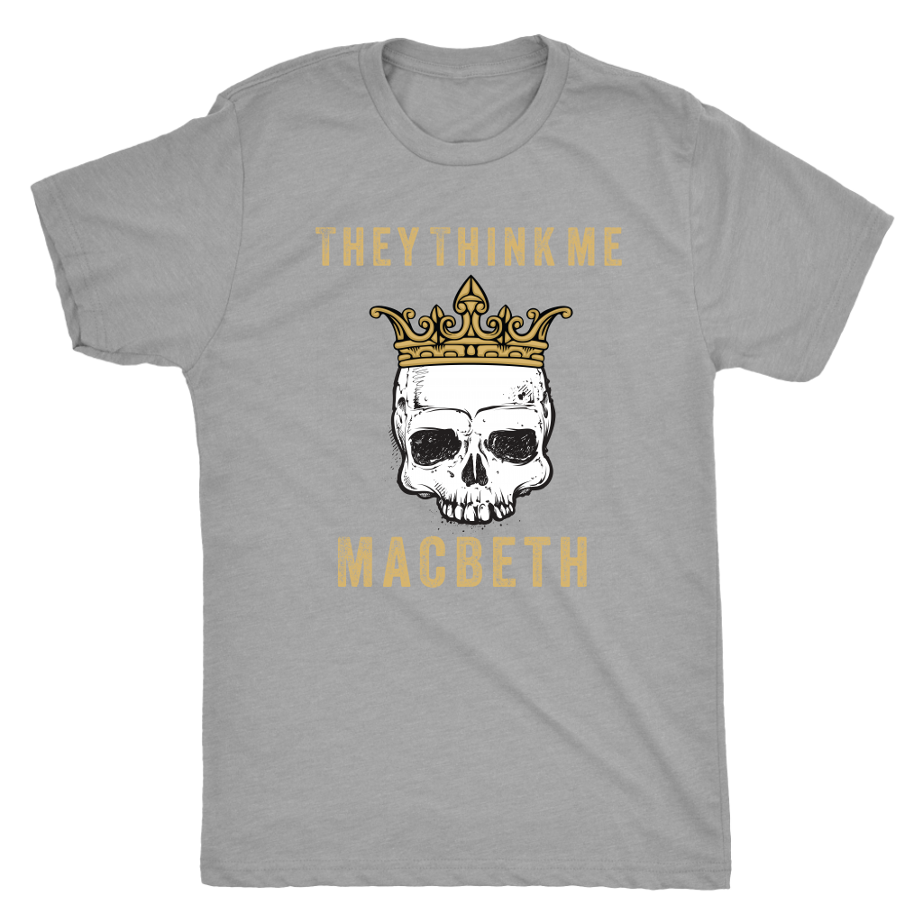 They think me - Macbeth - Triblend Shakespeare T-Shirt