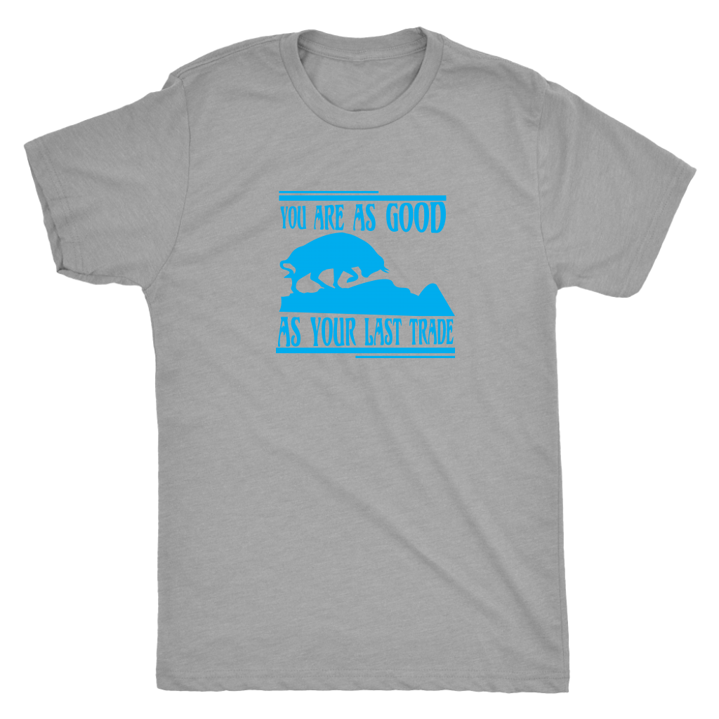You are as good as your last trade - Triblend T-Shirt